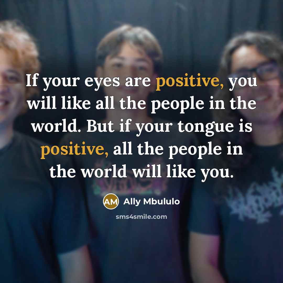 “If your eyes are positive, you will like all the…” quote by Ally Mbululo