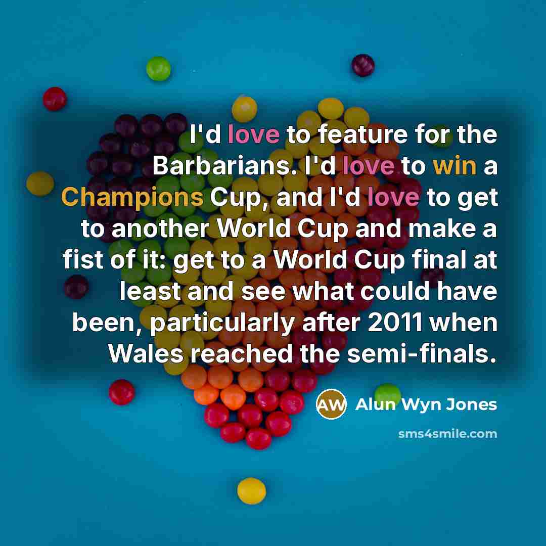 “I'd love to feature for the Barbarians. I'd love to…” quote by Alun Wyn Jones
