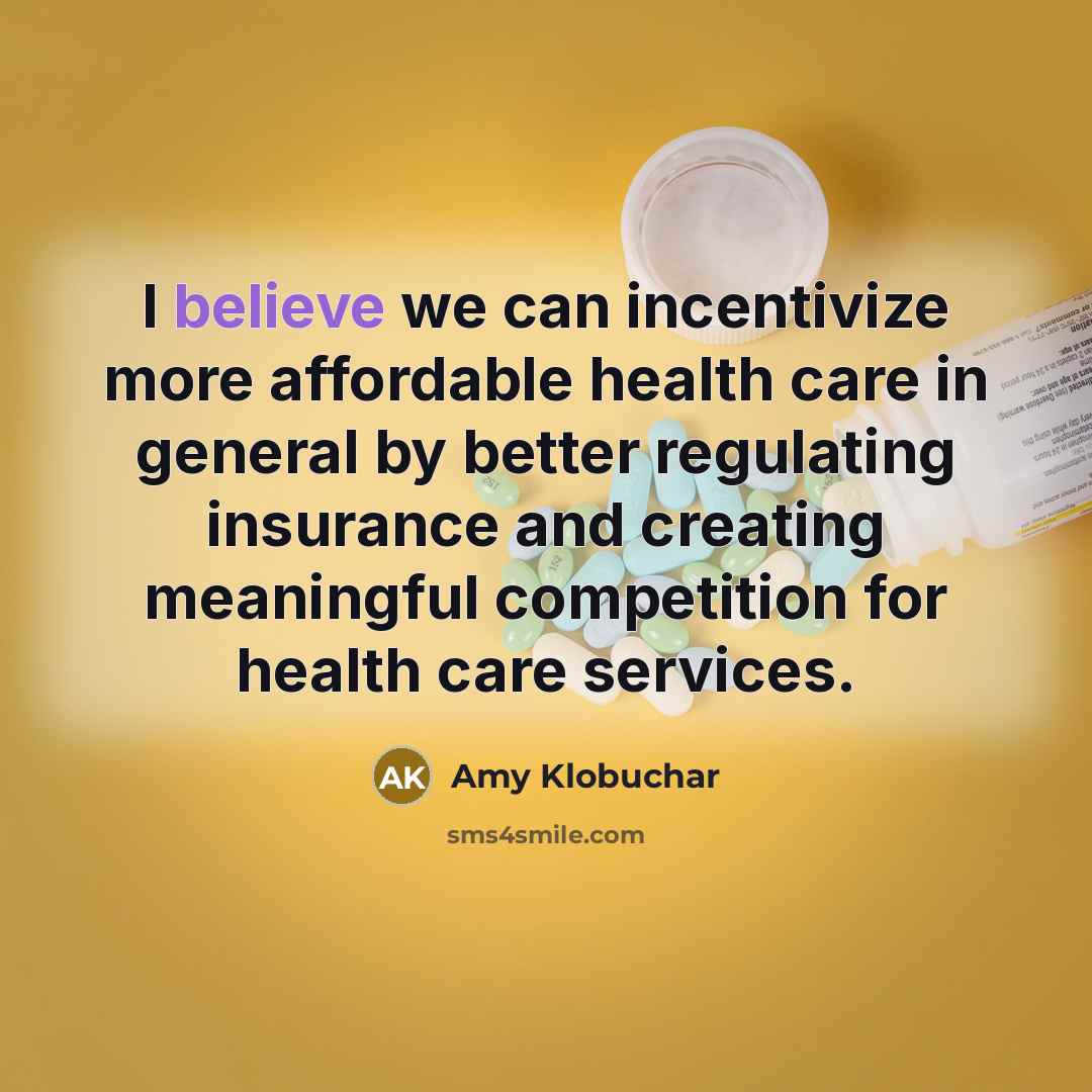 “I believe we can incentivize more affordable health care in…” quote by Amy Klobuchar
