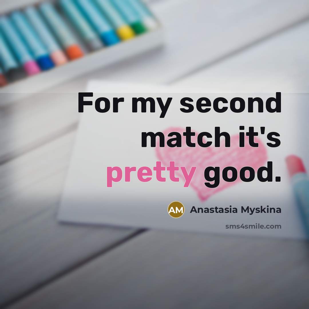 “For my second match it's pretty good.…” quote by Anastasia Myskina