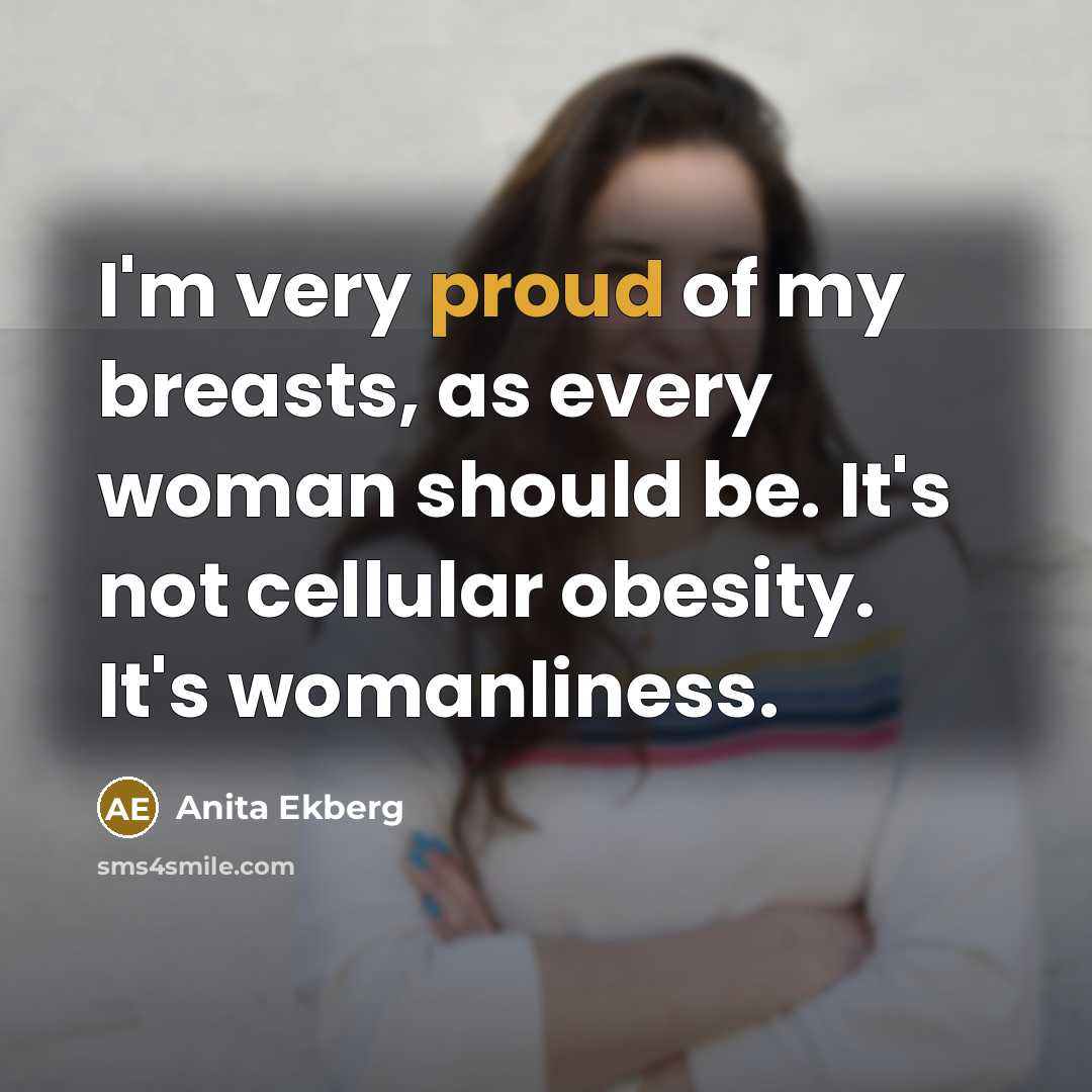 “I'm very proud of my breasts, as every woman should…” quote by Anita Ekberg