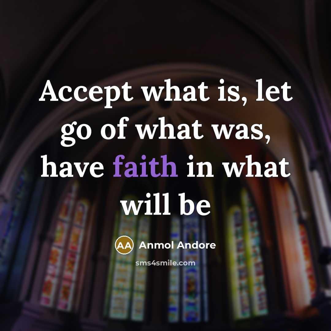 “Accept what is, let go of what was, have faith in what will be” quote by Anmol Andore