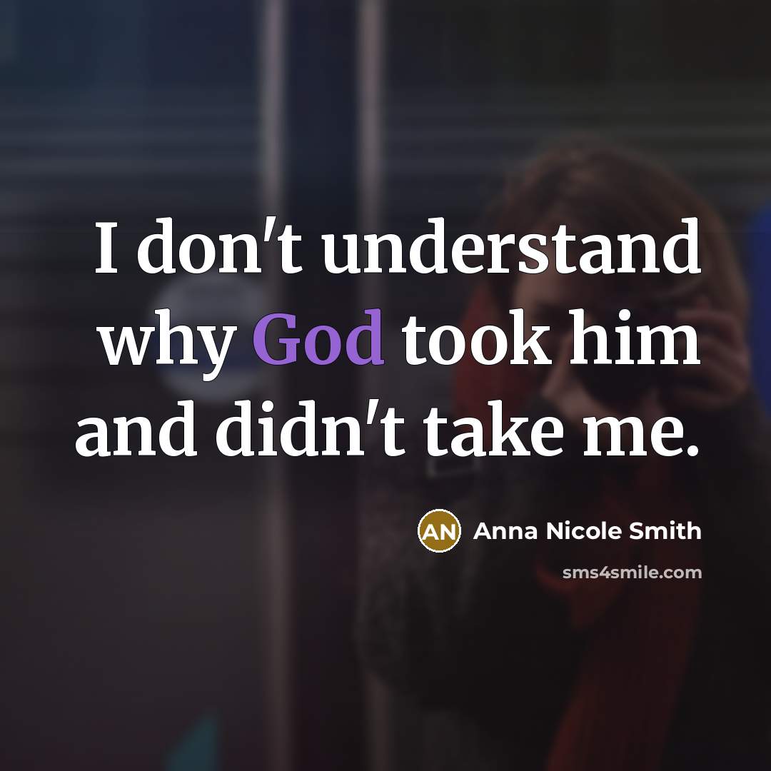 “I don't understand why God took him and didn't take…” quote by Anna Nicole Smith