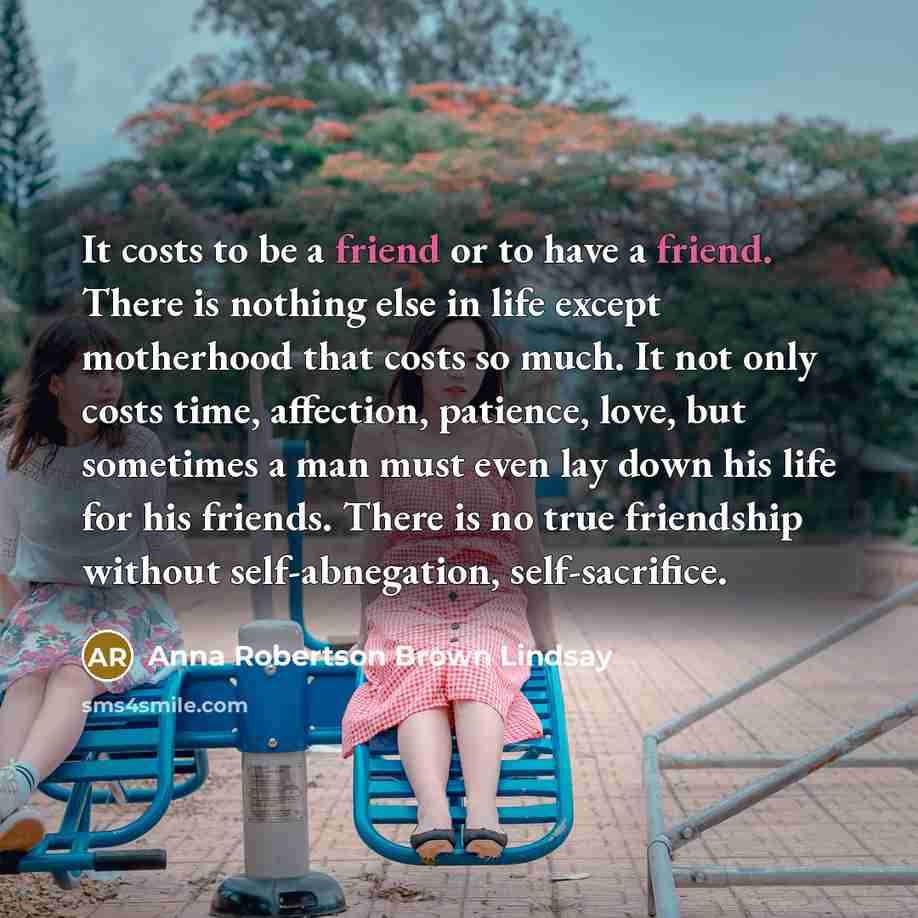 “It costs to be a friend or to have a…” quote by Anna Robertson Brown Lindsay