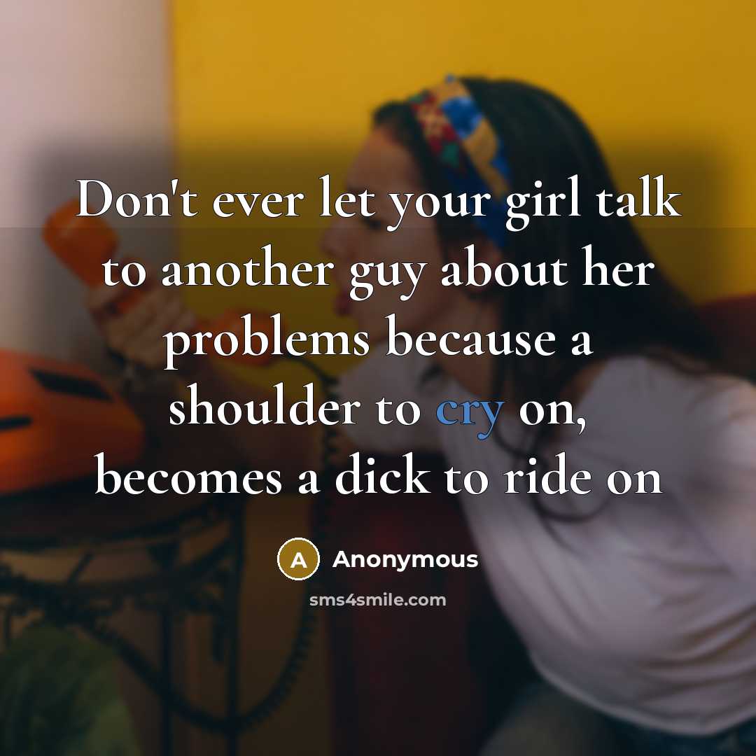 “Don't ever let your girl talk to another guy about…” quote by Anonymous