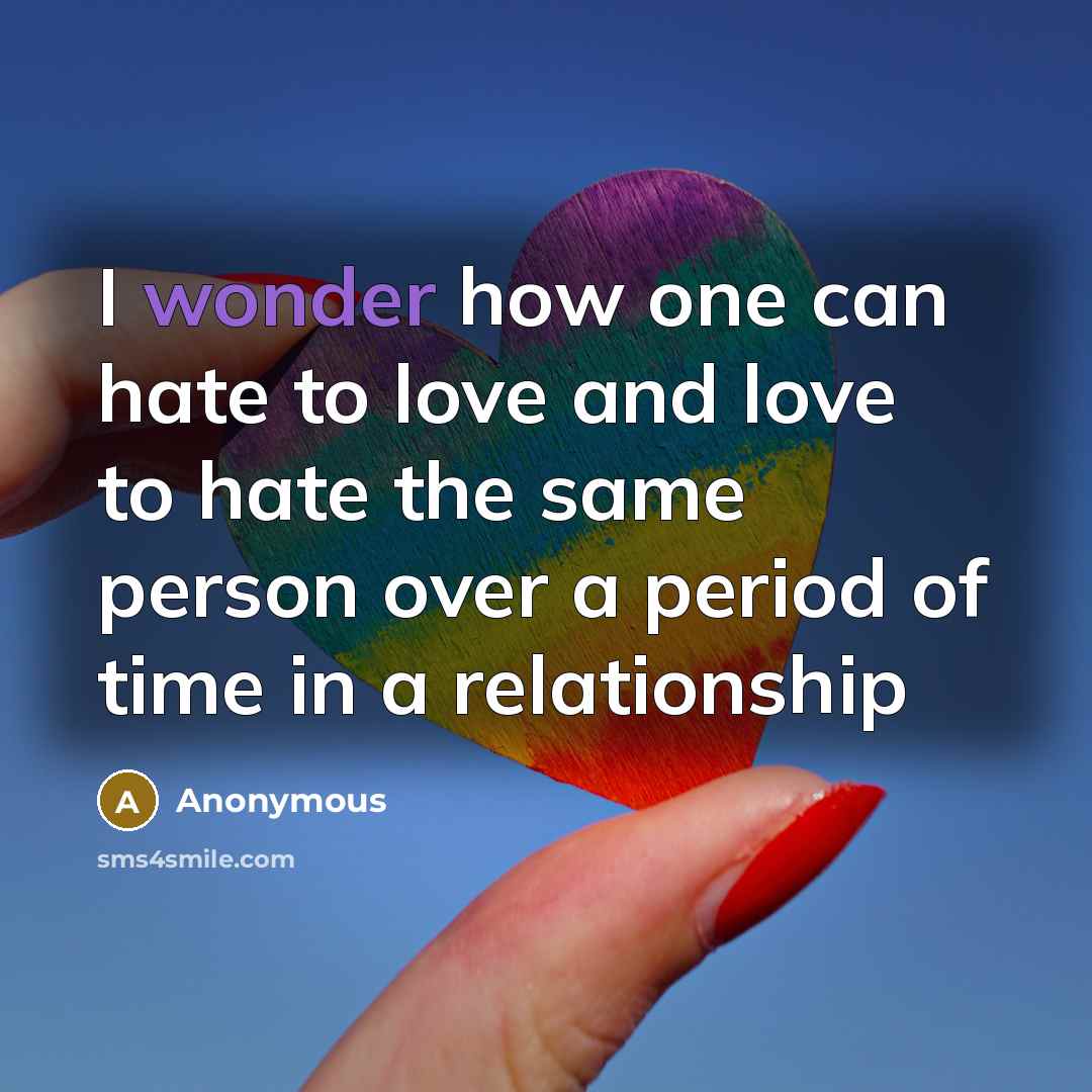 “I wonder how one can hate to love and love…” quote by Anonymous