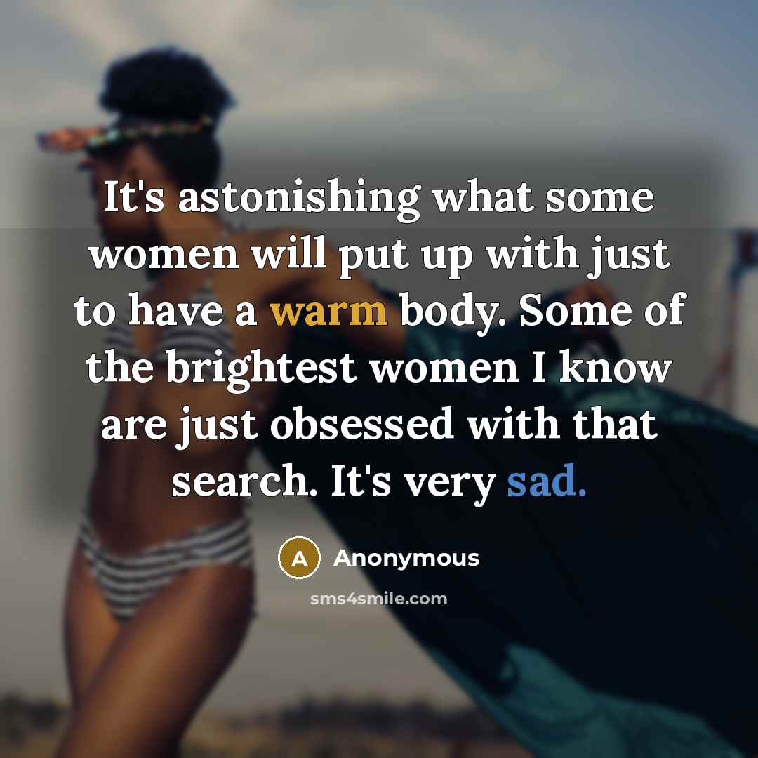 “It's astonishing what some women will put up with just…” quote by Anonymous
