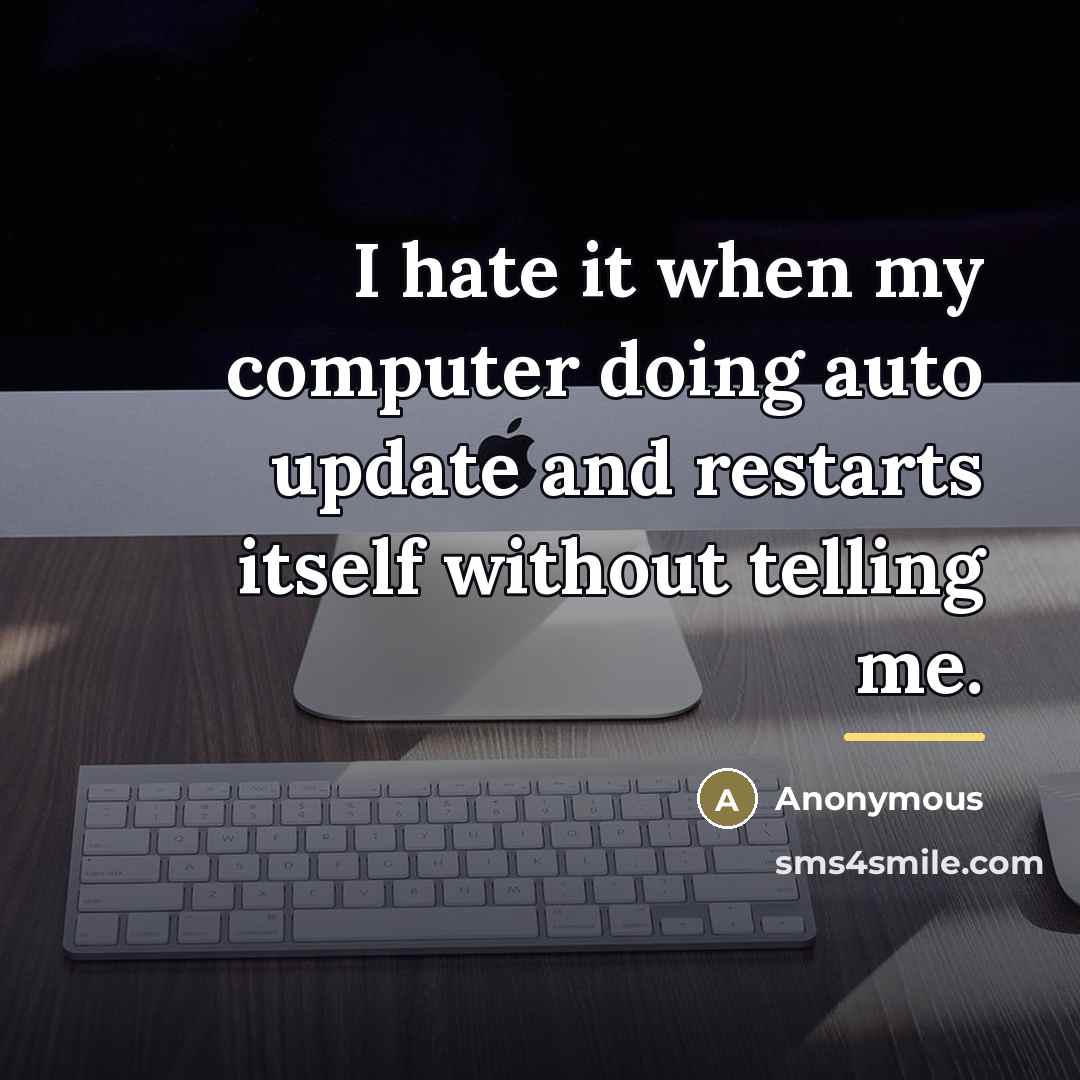 “I hate it when my computer doing auto update and…” quote by Anonymous