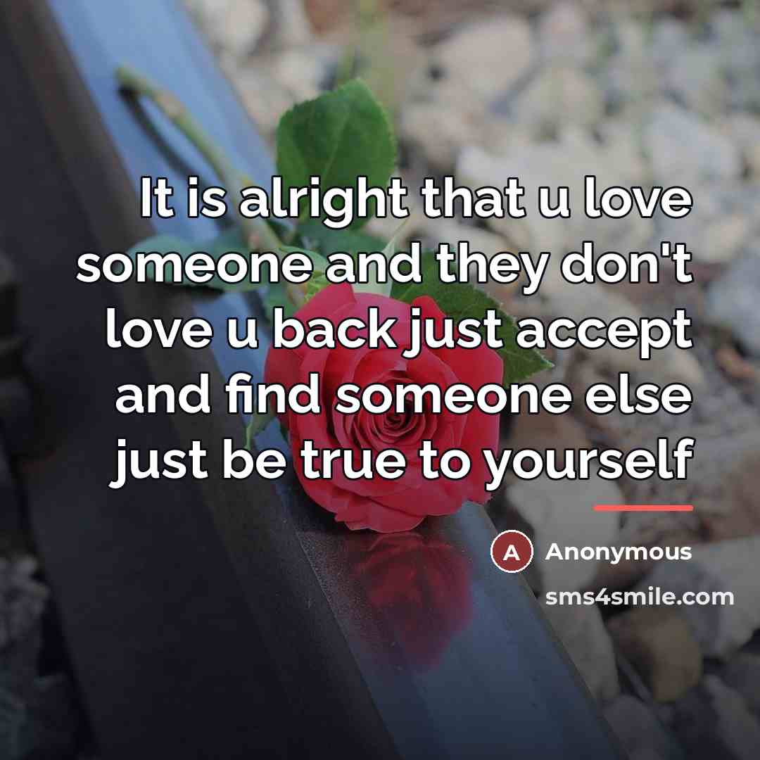 “It is alright that u love someone and they don't…” quote by Anonymous