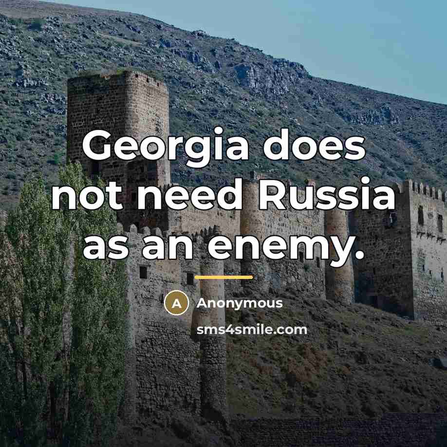 “Georgia does not need Russia as an enemy.…” quote by Anonymous