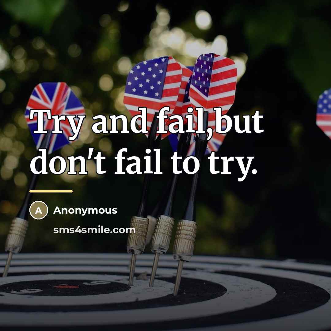 “Try and fail,but don't fail to try.…” quote by Anonymous