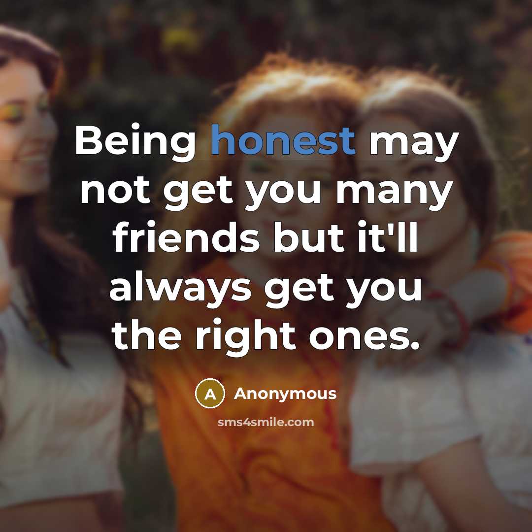 “Being honest may not get you many friends but it'll…” quote by Anonymous