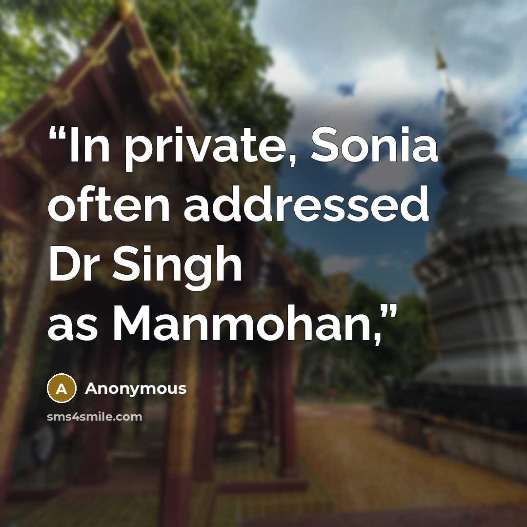 “In private, Sonia often addressed Dr Singh as Manmohan,” quote by Anonymous