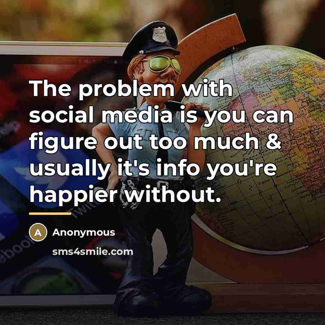 “The problem with social media is you can figure out…” quote by Anonymous