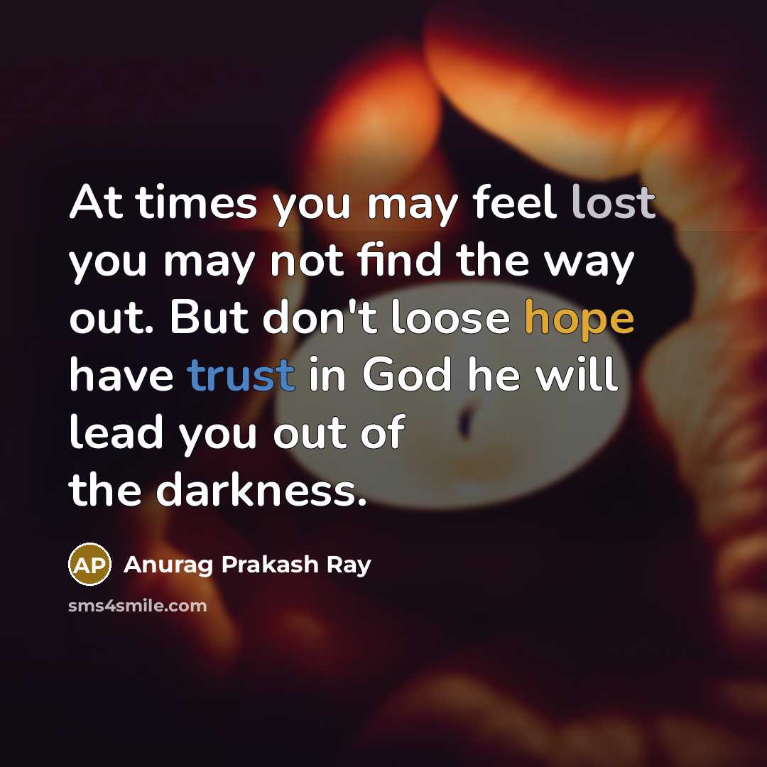 “At times you may feel lost you may not find…” quote by Anurag Prakash Ray