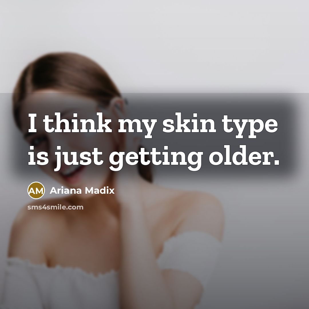 “I think my skin type is just getting older.…” quote by Ariana Madix