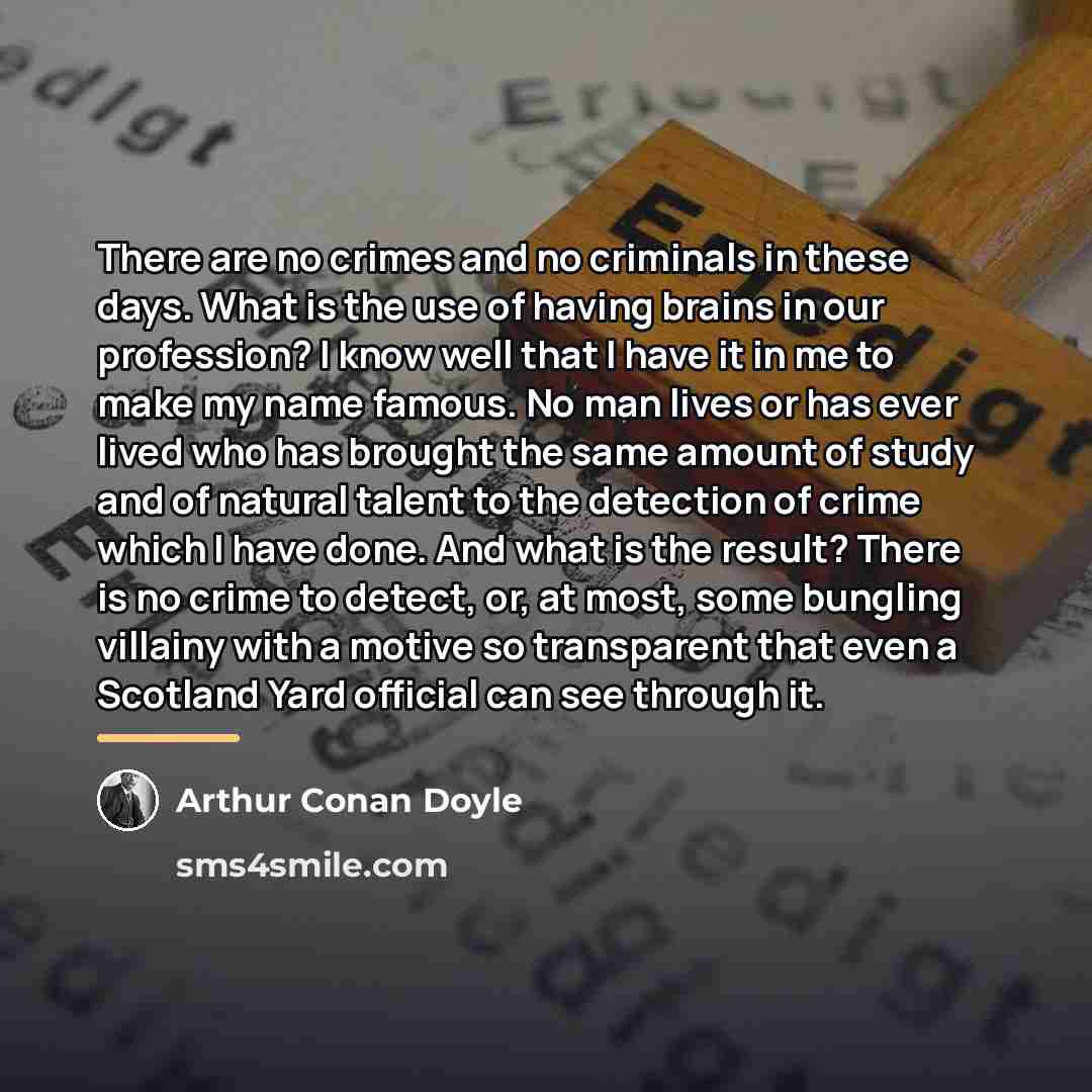 “There are no crimes and no criminals in these days.…” quote by Arthur Conan Doyle
