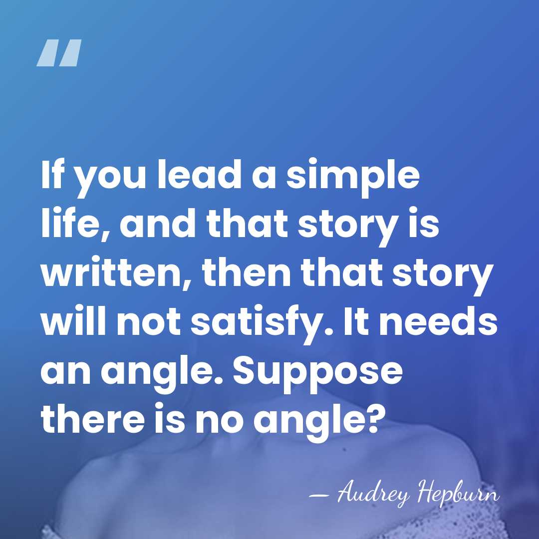 If you lead a simple life, and that story is written, then&hellip; - Audrey Hepburn