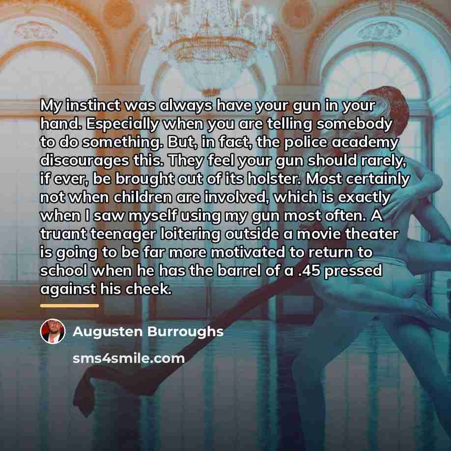 “My instinct was always have your gun in your hand.…” quote by Augusten Burroughs