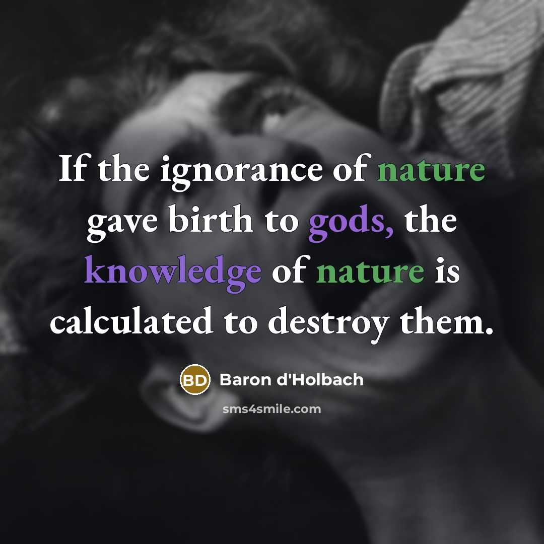 “If the ignorance of nature gave birth to gods, the…” quote by Baron d'Holbach