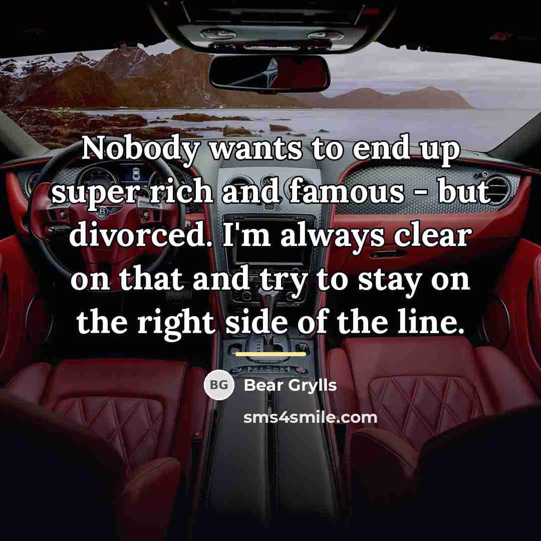 “Nobody wants to end up super rich and famous -…” quote by Bear Grylls