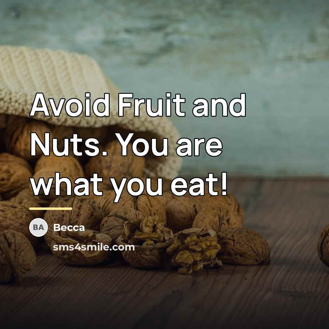 “Avoid Fruit and Nuts. You are what you eat!…” quote by Becca
