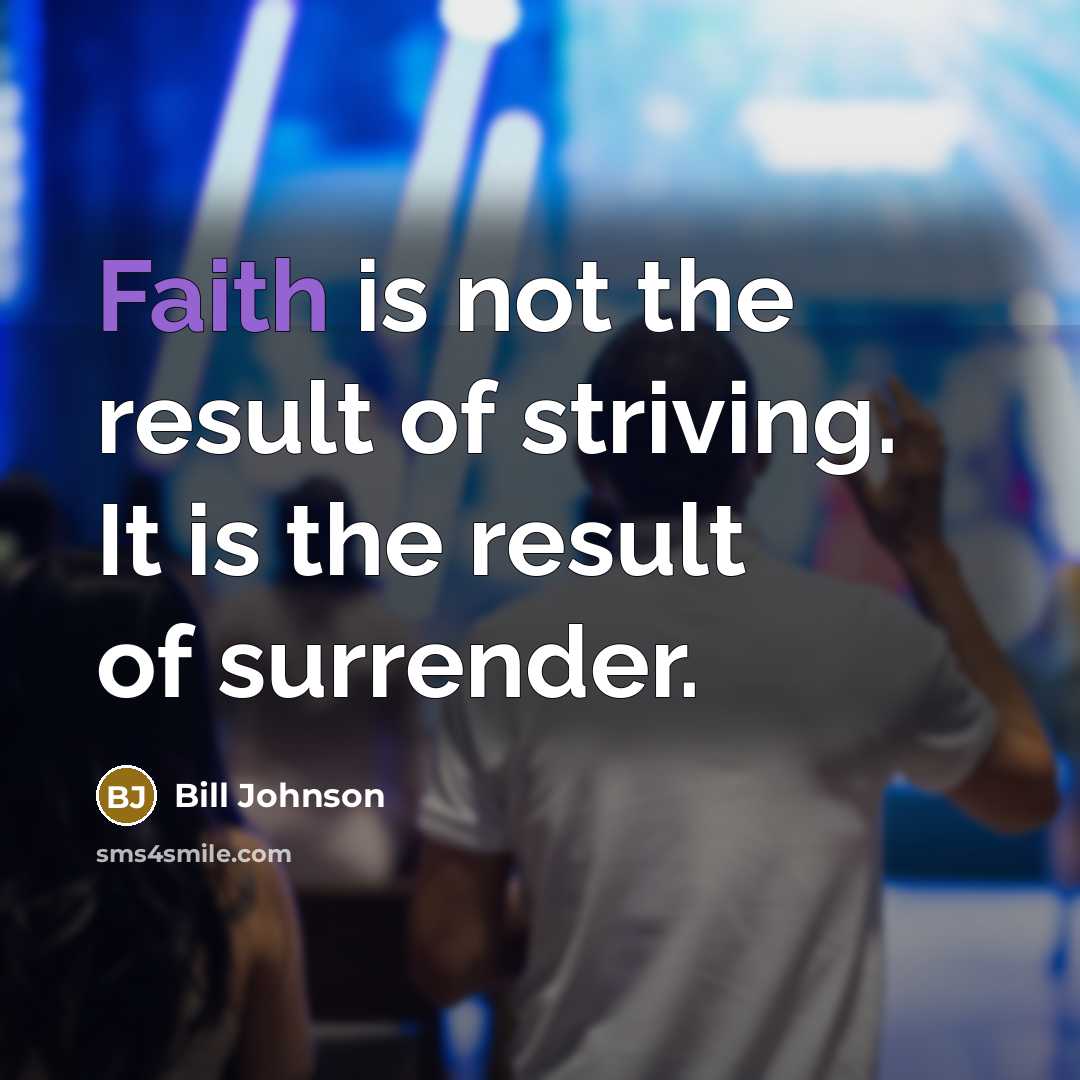 “Faith is not the result of striving. It is the…” quote by Bill Johnson