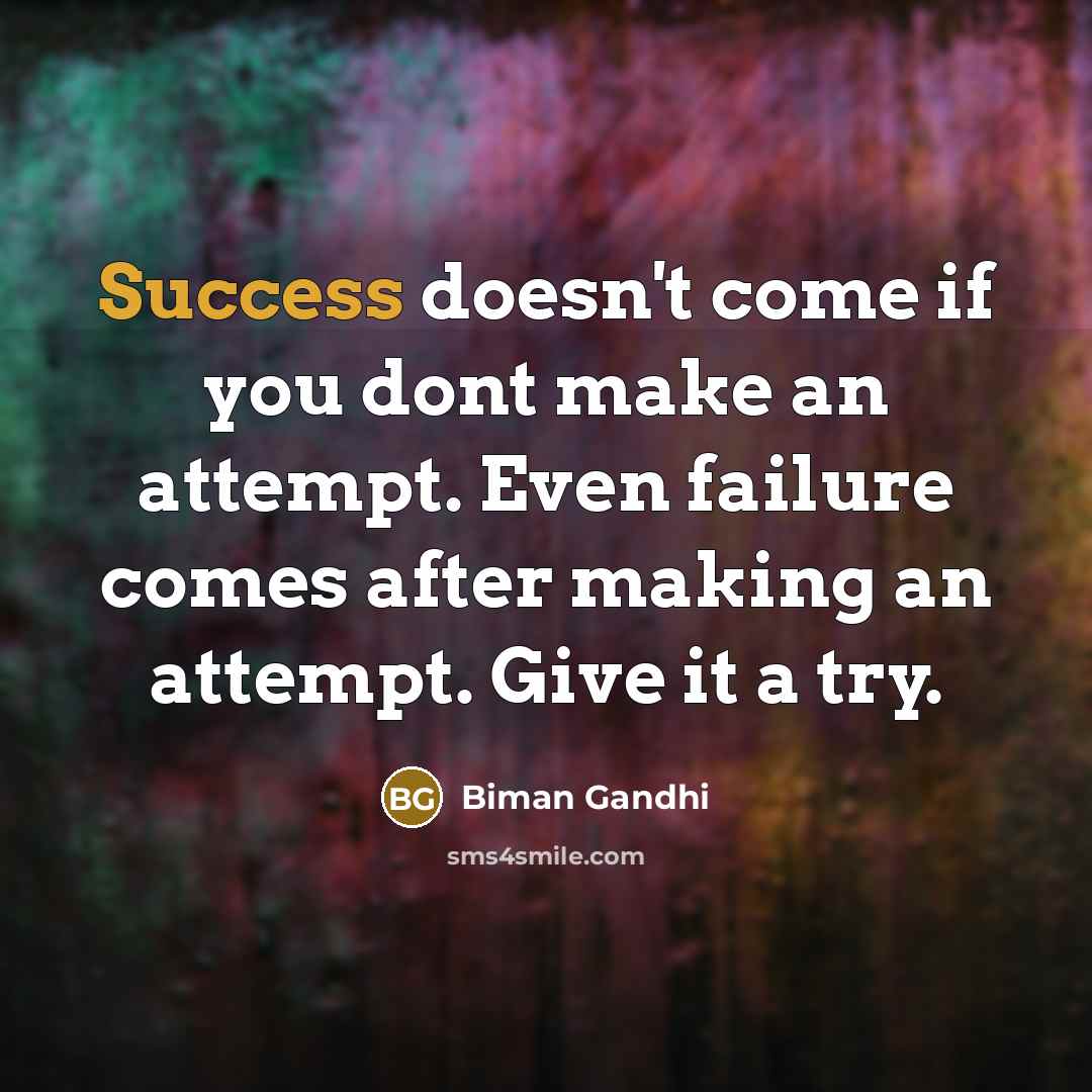 “Success doesn't come if you dont make an attempt. Even…” quote by Biman Gandhi