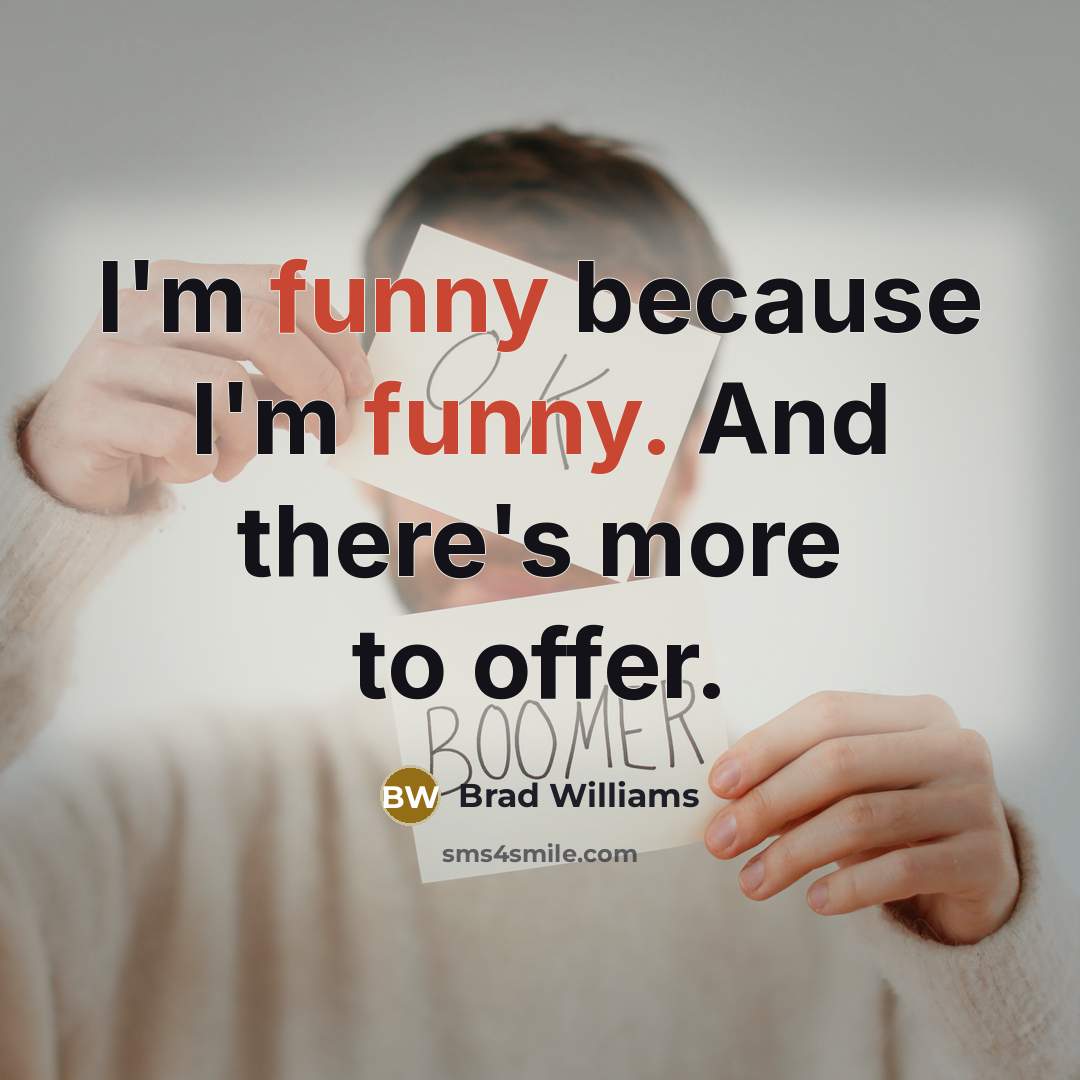 “I'm funny because I'm funny. And there's more to offer.” quote by Brad Williams