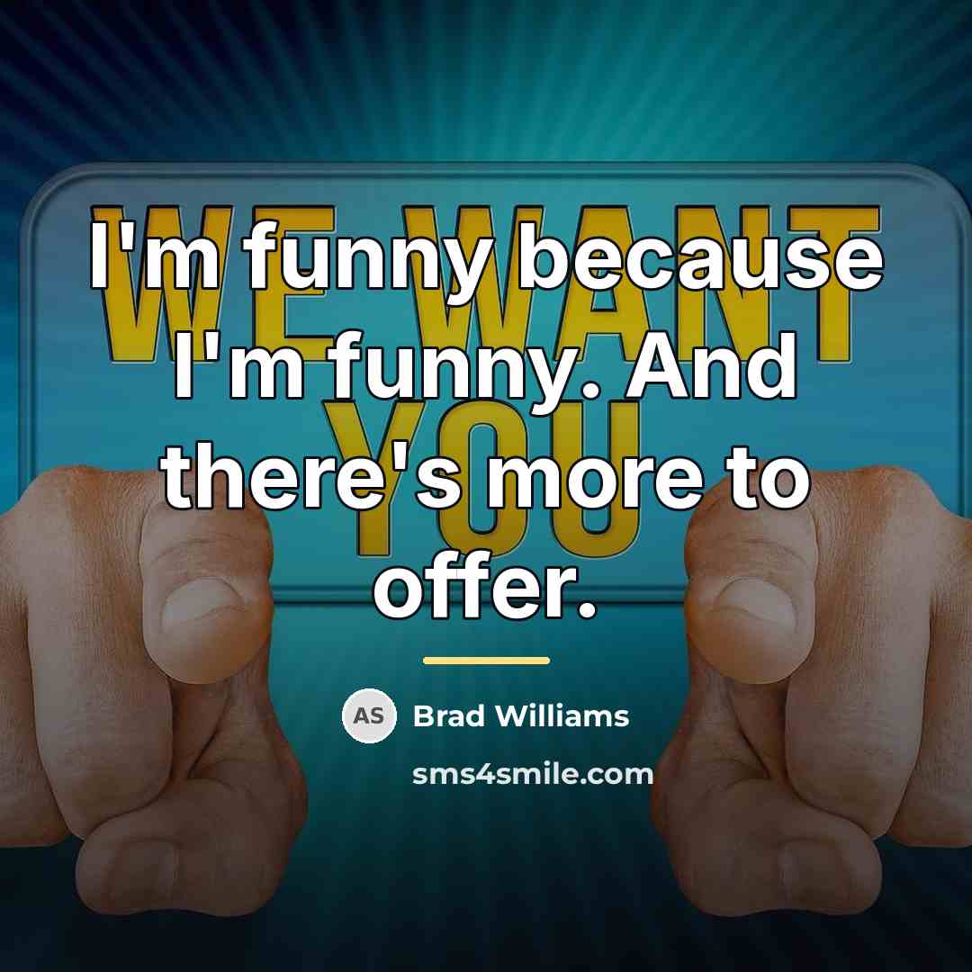“I'm funny because I'm funny. And there's more to offer.…” quote by Brad Williams