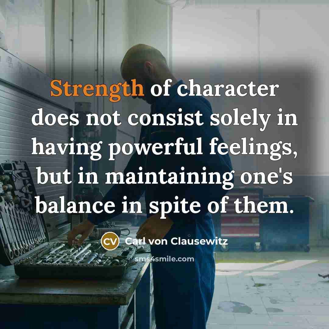 “Strength of character does not consist solely in having powerful…” quote by Carl von Clausewitz