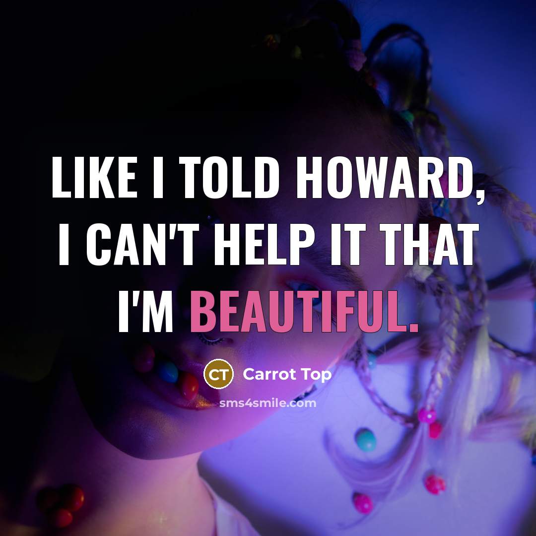 “Like I told Howard, I can't help it that I'm…” quote by Carrot Top