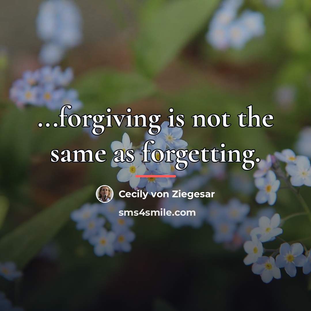 “...forgiving is not the same as forgetting.…” quote by Cecily von Ziegesar