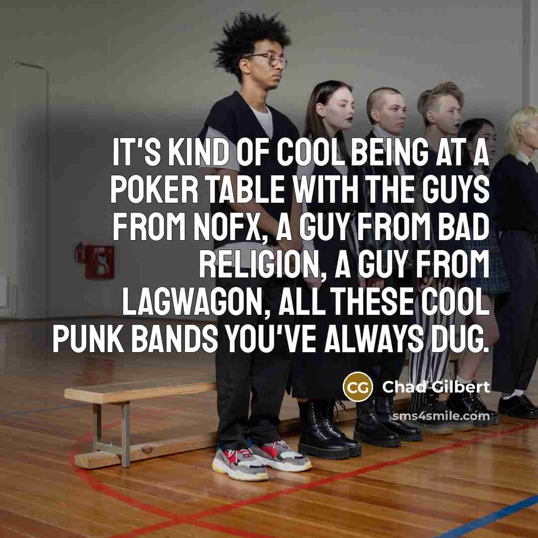 “It's kind of cool being at a poker table with…” quote by Chad Gilbert