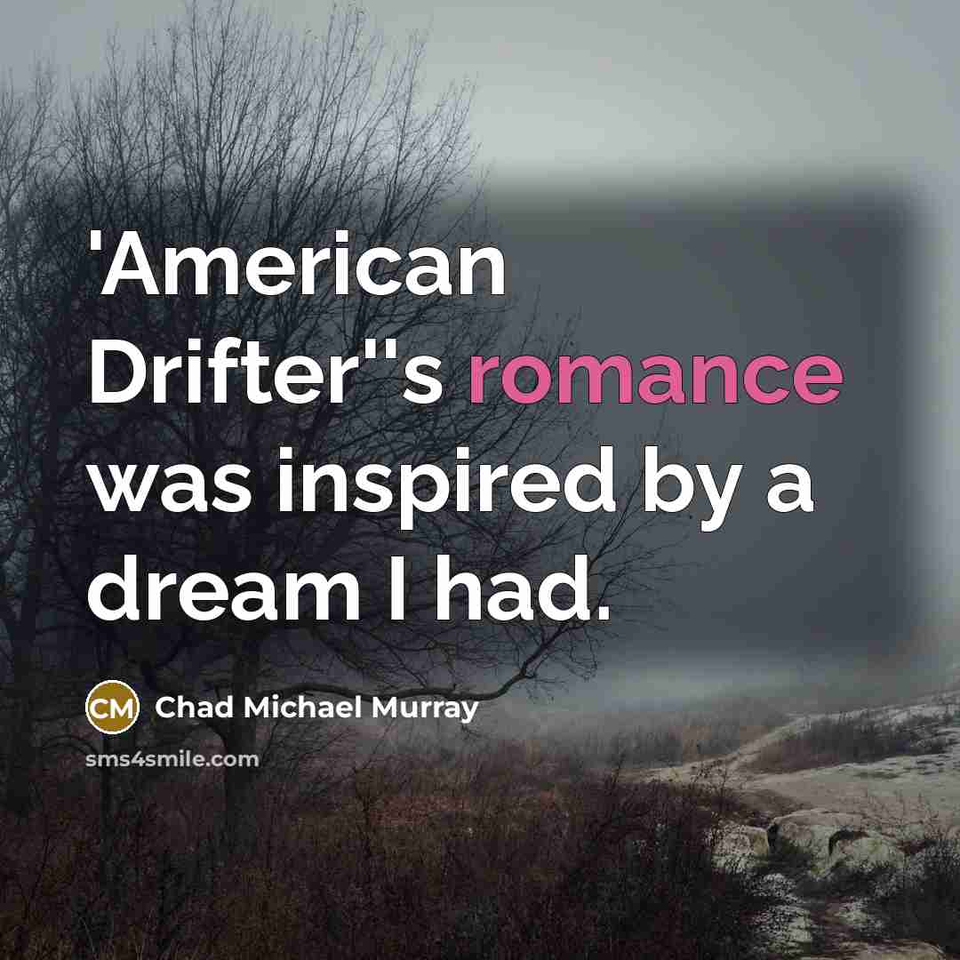 “'American Drifter''s romance was inspired by a dream I had.…” quote by Chad Michael Murray