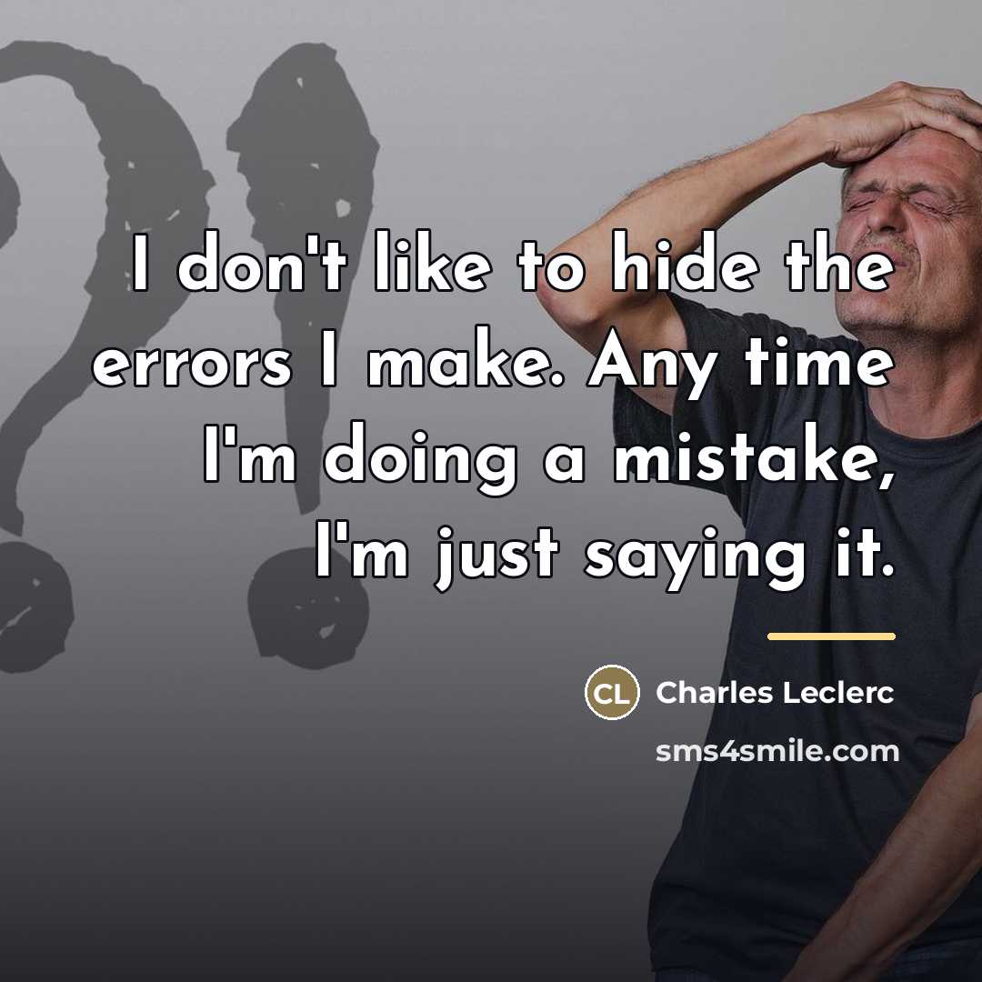 “I don't like to hide the errors I make. Any…” quote by Charles Leclerc