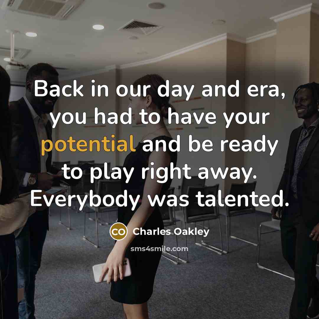 “Back in our day and era, you had to have…” quote by Charles Oakley