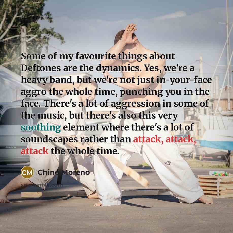 “Some of my favourite things about Deftones are the dynamics.…” quote by Chino Moreno