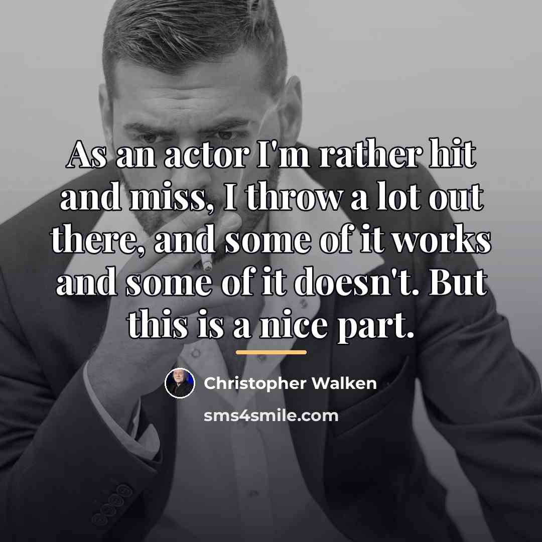 “As an actor I'm rather hit and miss, I throw…” quote by Christopher Walken