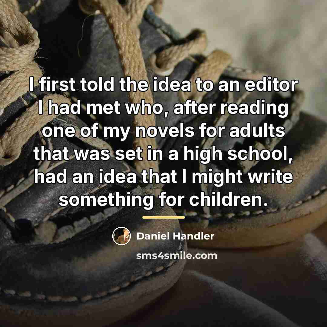 “I first told the idea to an editor I had…” quote by Daniel Handler