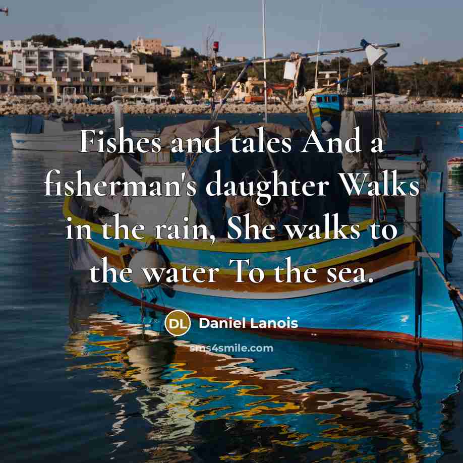 “Fishes and tales And a fisherman's daughter Walks in the…” quote by Daniel Lanois