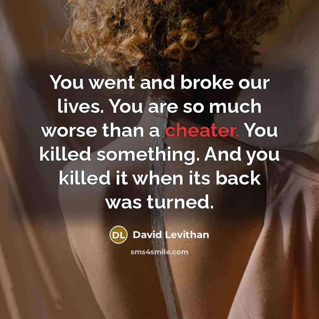 “You went and broke our lives. You are so much…” quote by David Levithan