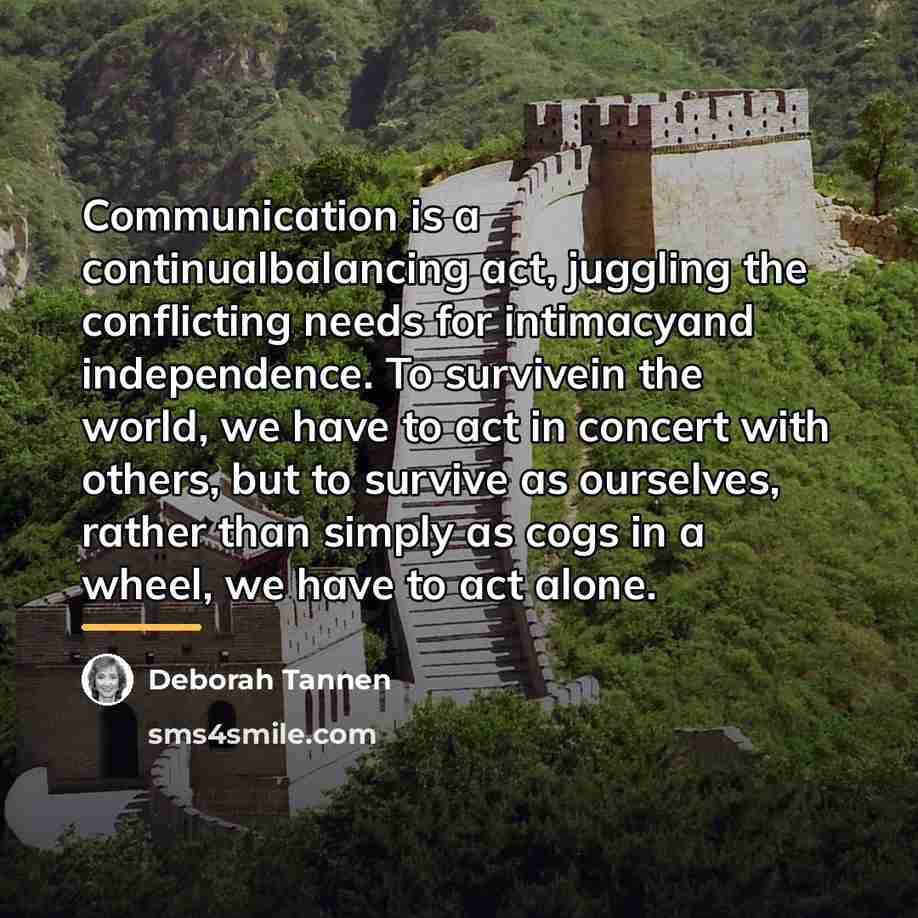 “Communication is a continualbalancing act, juggling the conflicting needs for…” quote by Deborah Tannen