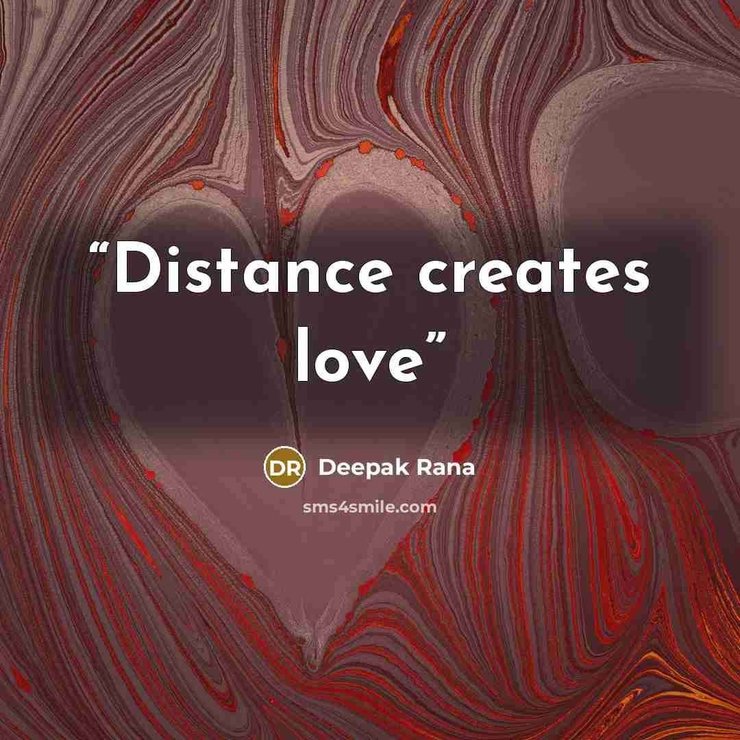 “Distance creates love” quote by Deepak Rana