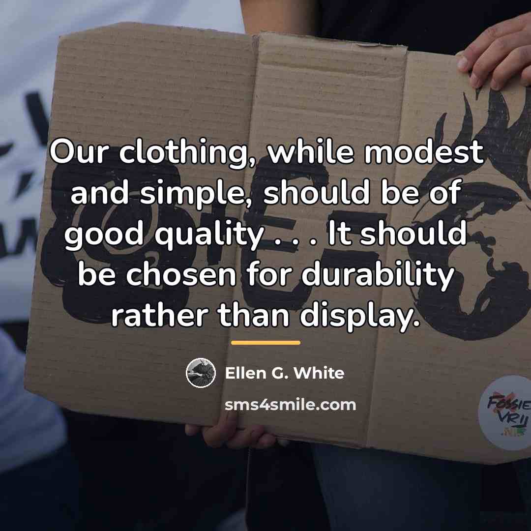 “Our clothing, while modest and simple, should be of good…” quote by Ellen G. White