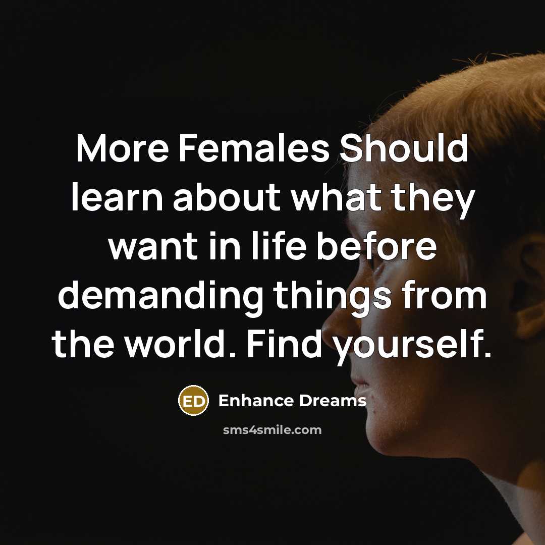 “More Females Should learn about what they want in life…” quote by Enhance Dreams
