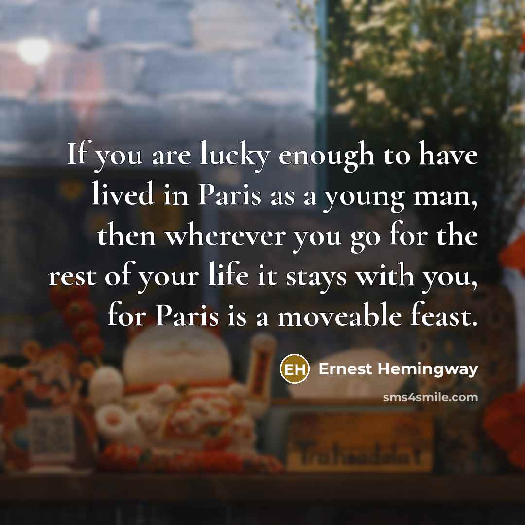 “If you are lucky enough to have lived in Paris…” quote by Ernest Hemingway