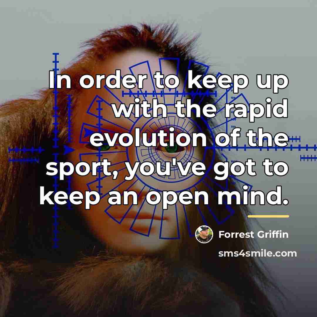 “In order to keep up with the rapid evolution of…” quote by Forrest Griffin