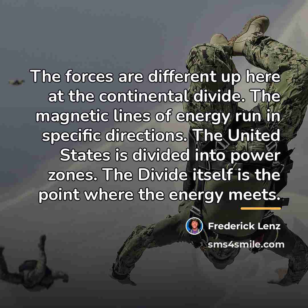 “The forces are different up here at the continental divide.…” quote by Frederick Lenz