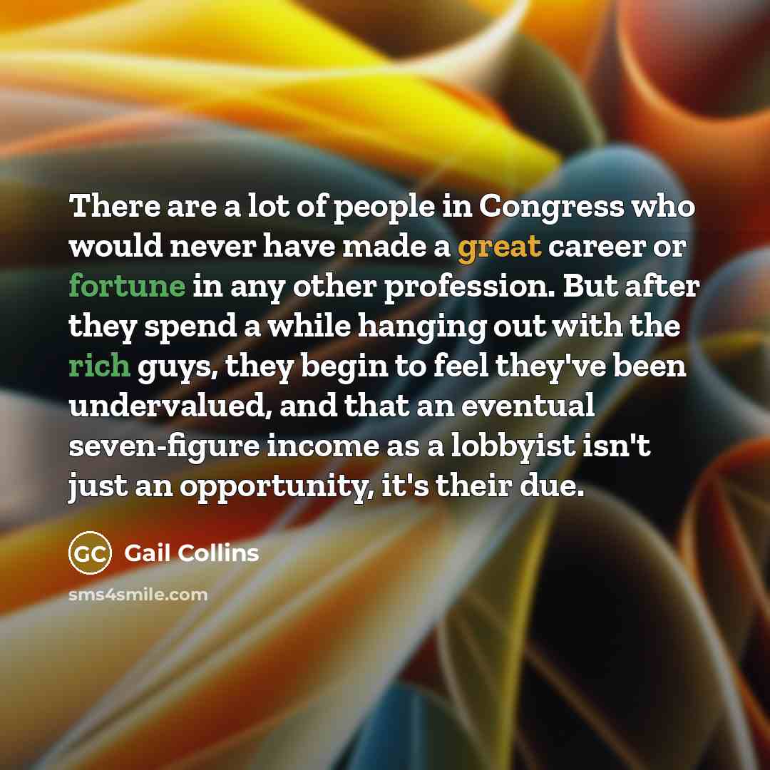 “There are a lot of people in Congress who would…” quote by Gail Collins